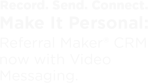 Referral Maker® CRM now with Video Messaging